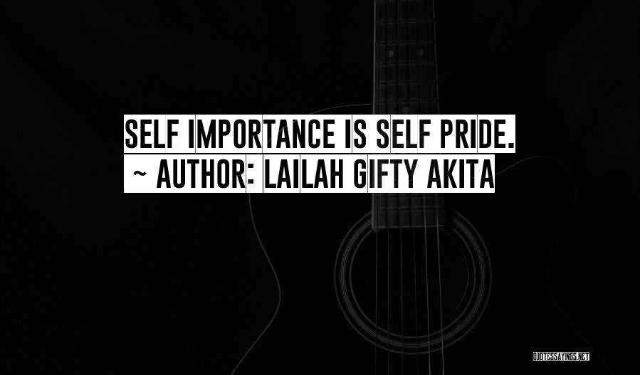 Lailah Gifty Akita Quotes: Self Importance Is Self Pride.
