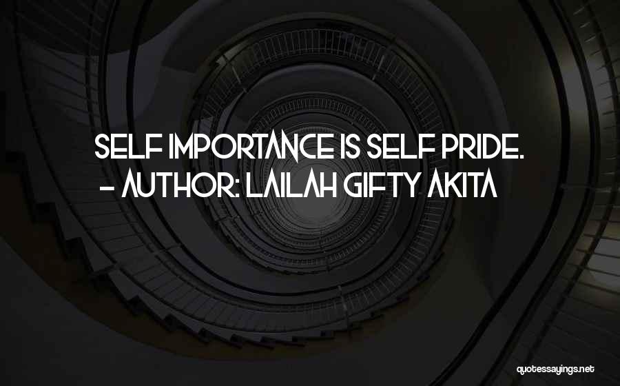 Lailah Gifty Akita Quotes: Self Importance Is Self Pride.
