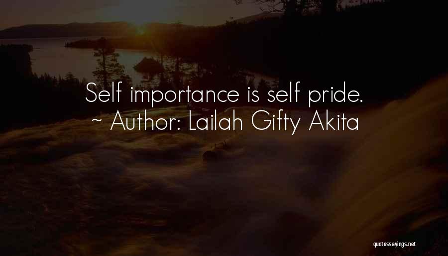 Lailah Gifty Akita Quotes: Self Importance Is Self Pride.