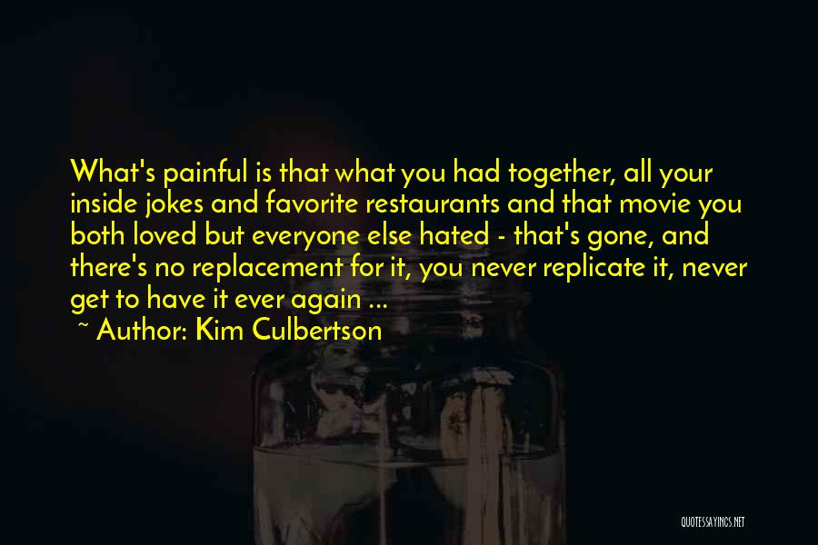 Kim Culbertson Quotes: What's Painful Is That What You Had Together, All Your Inside Jokes And Favorite Restaurants And That Movie You Both