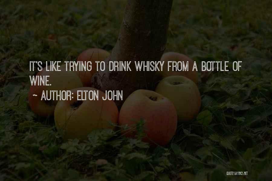 Elton John Quotes: It's Like Trying To Drink Whisky From A Bottle Of Wine.