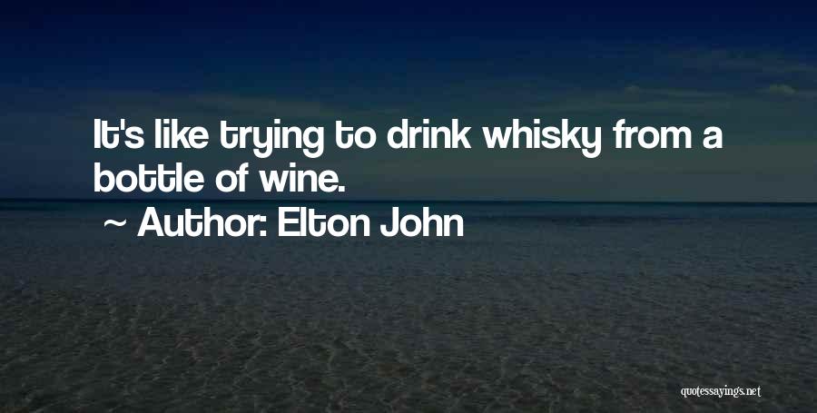 Elton John Quotes: It's Like Trying To Drink Whisky From A Bottle Of Wine.