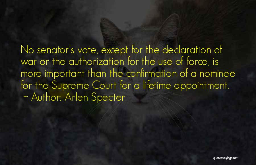 Arlen Specter Quotes: No Senator's Vote, Except For The Declaration Of War Or The Authorization For The Use Of Force, Is More Important