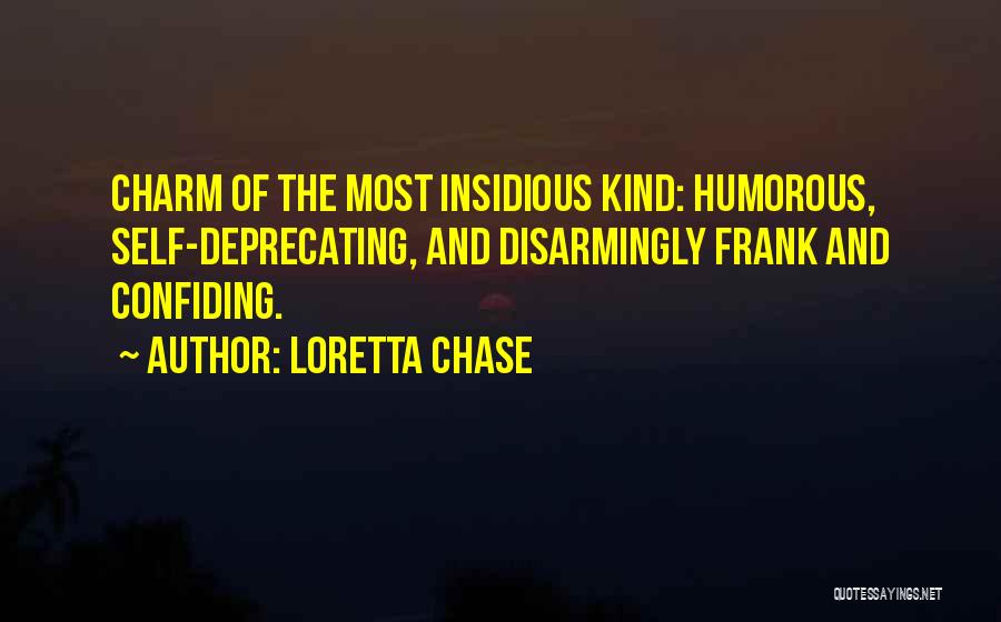 Loretta Chase Quotes: Charm Of The Most Insidious Kind: Humorous, Self-deprecating, And Disarmingly Frank And Confiding.