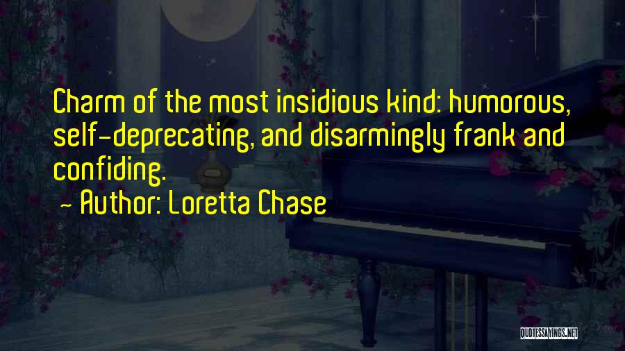 Loretta Chase Quotes: Charm Of The Most Insidious Kind: Humorous, Self-deprecating, And Disarmingly Frank And Confiding.