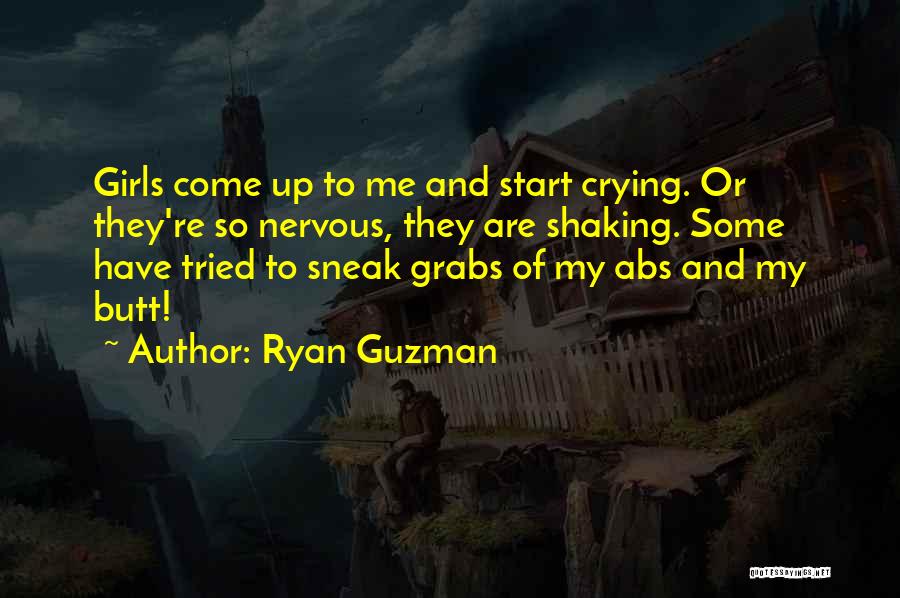 Ryan Guzman Quotes: Girls Come Up To Me And Start Crying. Or They're So Nervous, They Are Shaking. Some Have Tried To Sneak