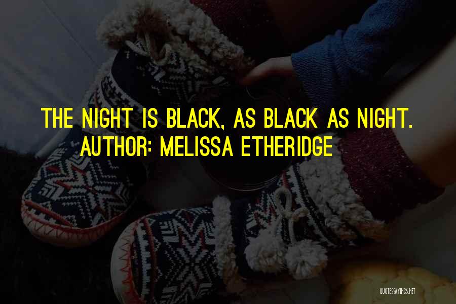 Melissa Etheridge Quotes: The Night Is Black, As Black As Night.
