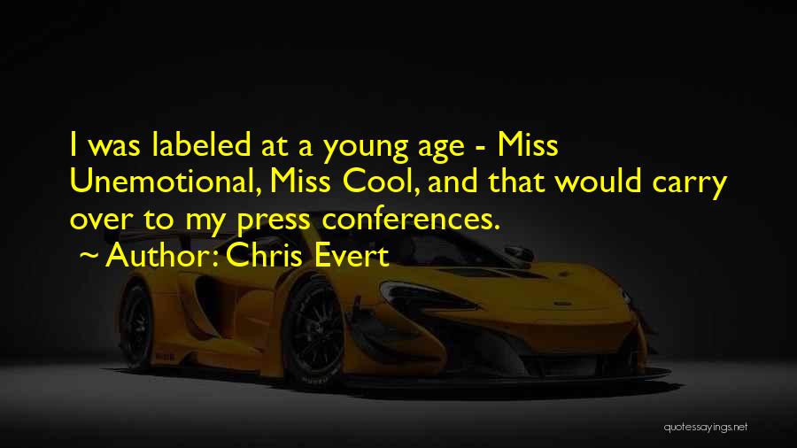 Chris Evert Quotes: I Was Labeled At A Young Age - Miss Unemotional, Miss Cool, And That Would Carry Over To My Press
