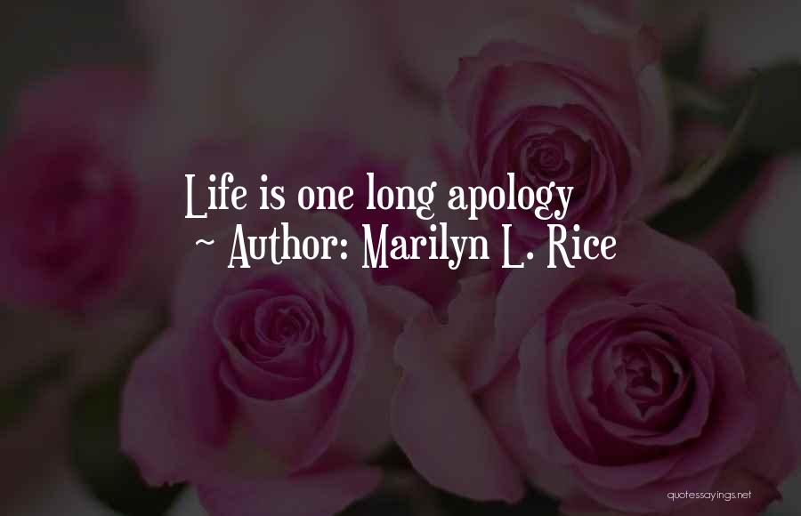 Marilyn L. Rice Quotes: Life Is One Long Apology