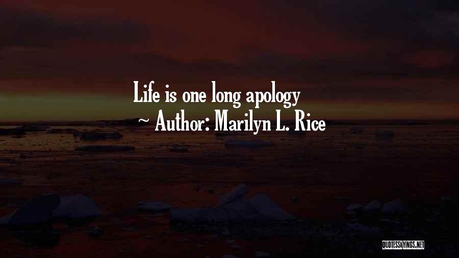 Marilyn L. Rice Quotes: Life Is One Long Apology