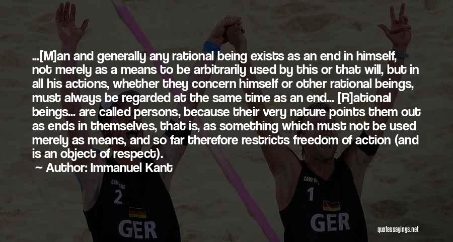 Immanuel Kant Quotes: ...[m]an And Generally Any Rational Being Exists As An End In Himself, Not Merely As A Means To Be Arbitrarily