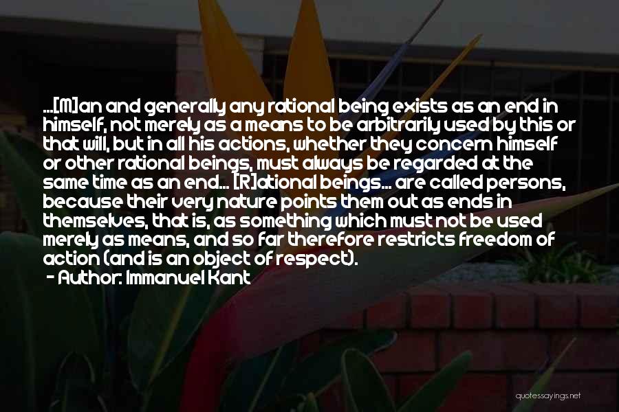 Immanuel Kant Quotes: ...[m]an And Generally Any Rational Being Exists As An End In Himself, Not Merely As A Means To Be Arbitrarily