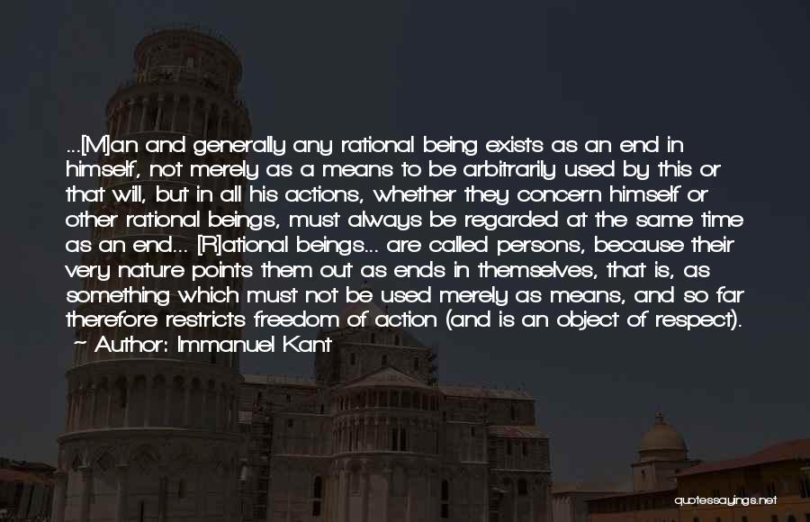 Immanuel Kant Quotes: ...[m]an And Generally Any Rational Being Exists As An End In Himself, Not Merely As A Means To Be Arbitrarily