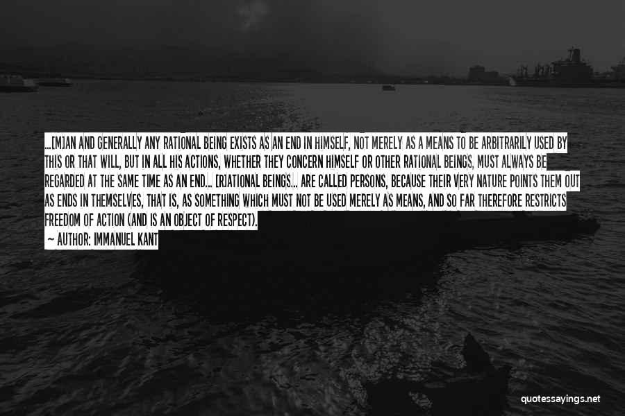 Immanuel Kant Quotes: ...[m]an And Generally Any Rational Being Exists As An End In Himself, Not Merely As A Means To Be Arbitrarily