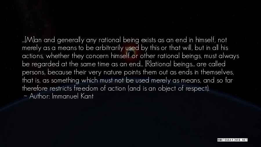 Immanuel Kant Quotes: ...[m]an And Generally Any Rational Being Exists As An End In Himself, Not Merely As A Means To Be Arbitrarily