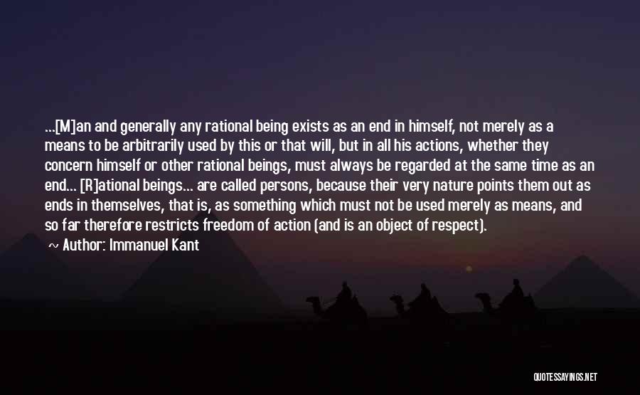 Immanuel Kant Quotes: ...[m]an And Generally Any Rational Being Exists As An End In Himself, Not Merely As A Means To Be Arbitrarily