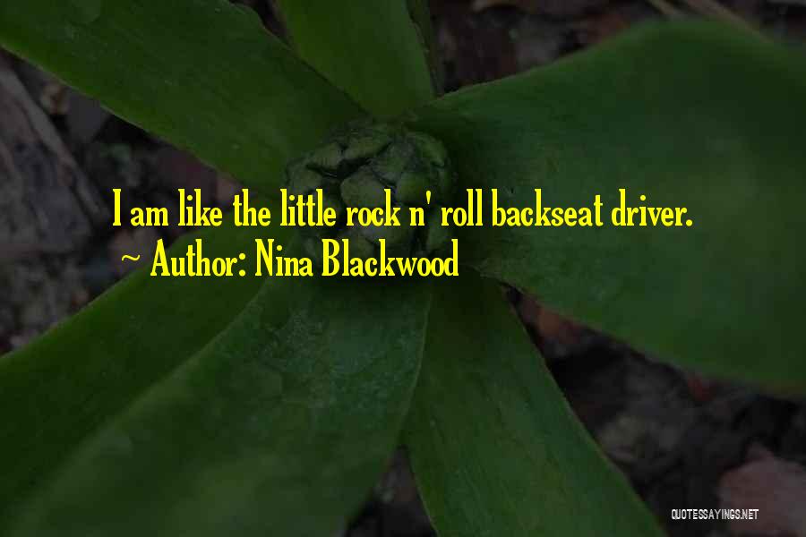 Nina Blackwood Quotes: I Am Like The Little Rock N' Roll Backseat Driver.