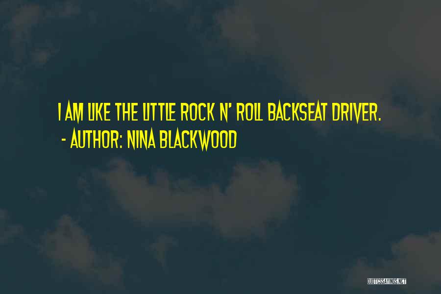 Nina Blackwood Quotes: I Am Like The Little Rock N' Roll Backseat Driver.