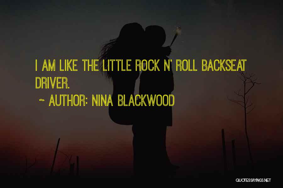 Nina Blackwood Quotes: I Am Like The Little Rock N' Roll Backseat Driver.