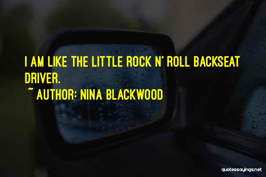 Nina Blackwood Quotes: I Am Like The Little Rock N' Roll Backseat Driver.