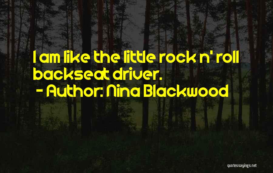 Nina Blackwood Quotes: I Am Like The Little Rock N' Roll Backseat Driver.