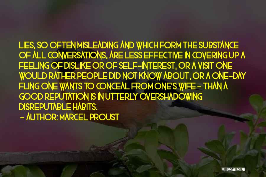 Marcel Proust Quotes: Lies, So Often Misleading And Which Form The Substance Of All Conversations, Are Less Effective In Covering Up A Feeling