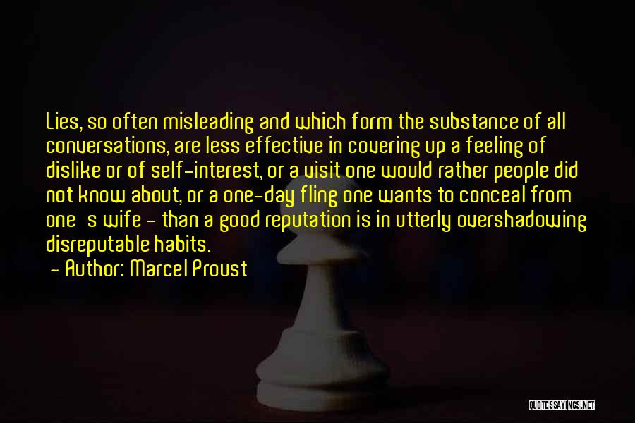 Marcel Proust Quotes: Lies, So Often Misleading And Which Form The Substance Of All Conversations, Are Less Effective In Covering Up A Feeling