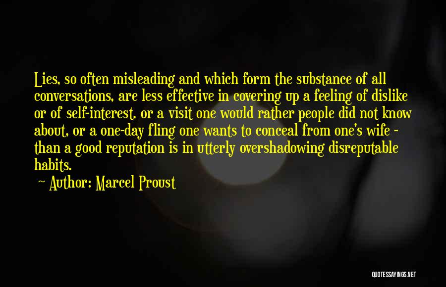 Marcel Proust Quotes: Lies, So Often Misleading And Which Form The Substance Of All Conversations, Are Less Effective In Covering Up A Feeling