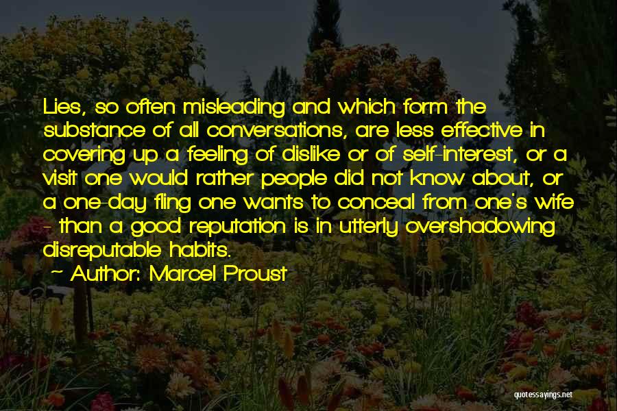 Marcel Proust Quotes: Lies, So Often Misleading And Which Form The Substance Of All Conversations, Are Less Effective In Covering Up A Feeling