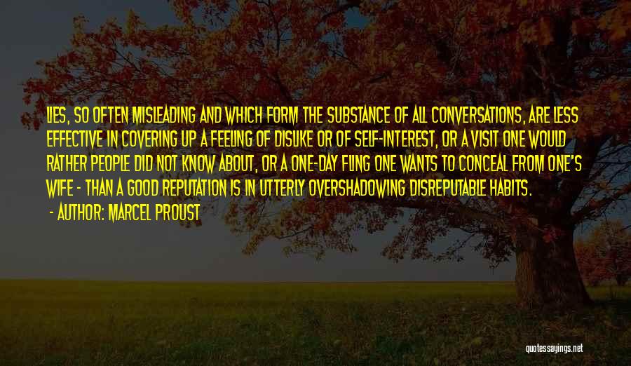 Marcel Proust Quotes: Lies, So Often Misleading And Which Form The Substance Of All Conversations, Are Less Effective In Covering Up A Feeling