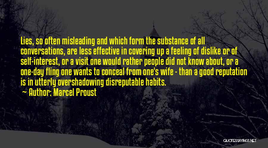 Marcel Proust Quotes: Lies, So Often Misleading And Which Form The Substance Of All Conversations, Are Less Effective In Covering Up A Feeling