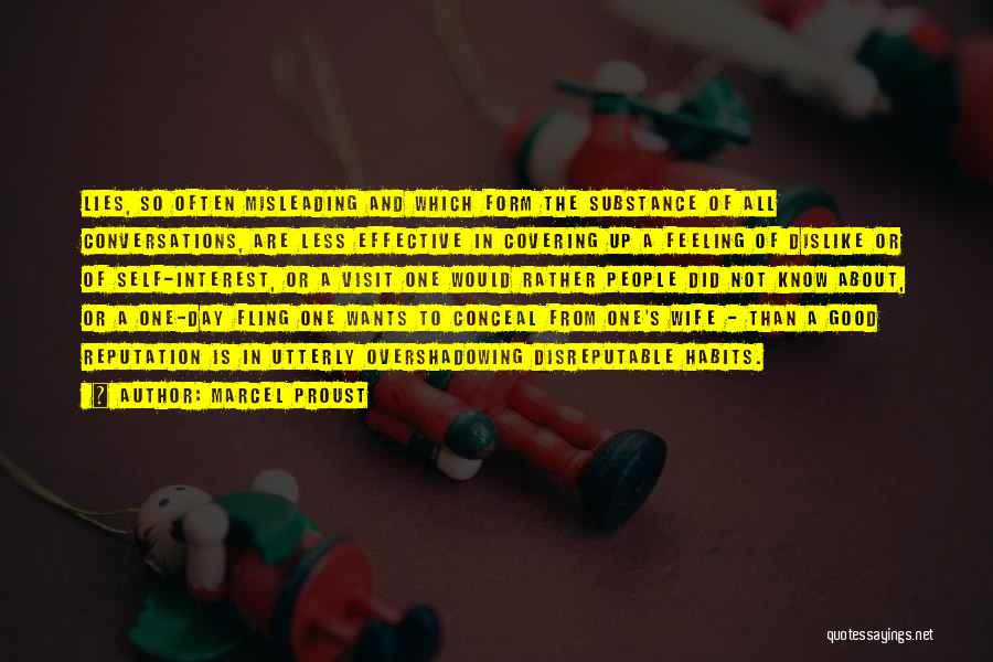 Marcel Proust Quotes: Lies, So Often Misleading And Which Form The Substance Of All Conversations, Are Less Effective In Covering Up A Feeling