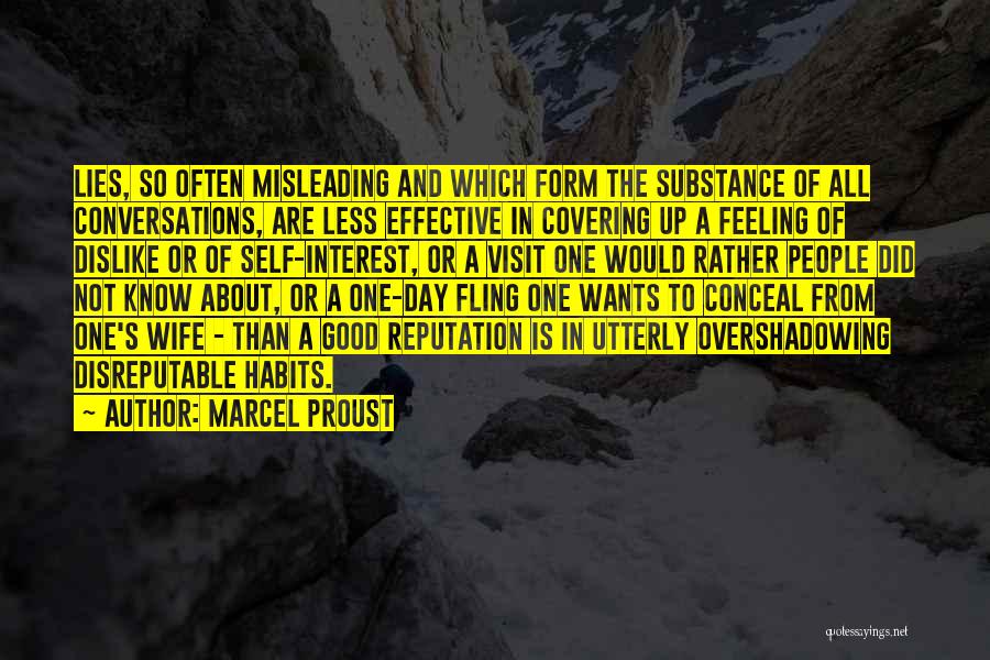 Marcel Proust Quotes: Lies, So Often Misleading And Which Form The Substance Of All Conversations, Are Less Effective In Covering Up A Feeling