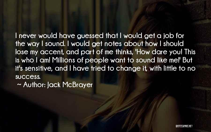 Jack McBrayer Quotes: I Never Would Have Guessed That I Would Get A Job For The Way I Sound. I Would Get Notes
