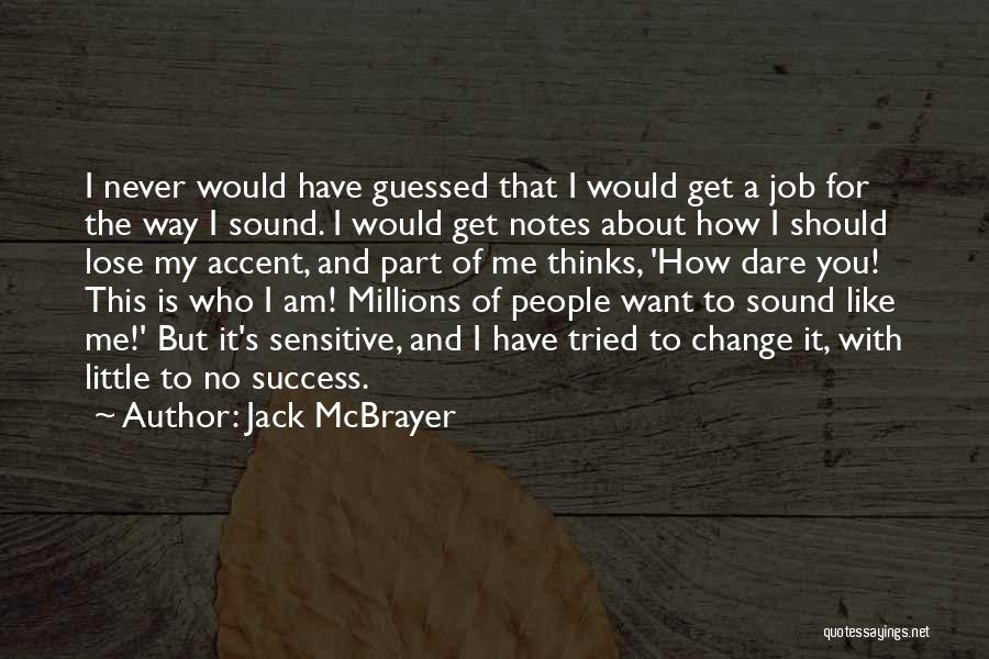 Jack McBrayer Quotes: I Never Would Have Guessed That I Would Get A Job For The Way I Sound. I Would Get Notes