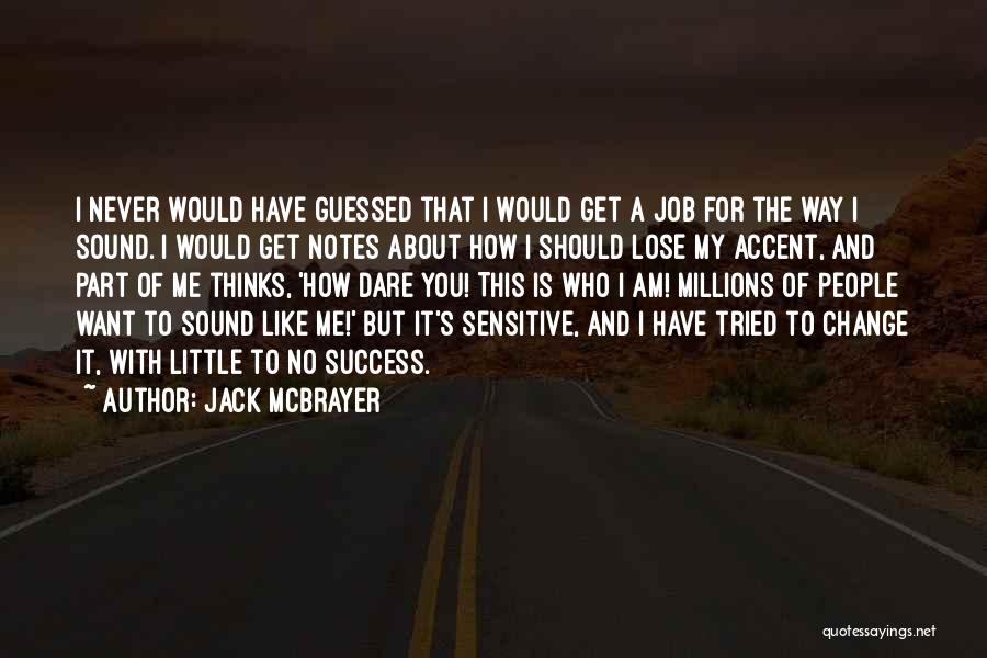 Jack McBrayer Quotes: I Never Would Have Guessed That I Would Get A Job For The Way I Sound. I Would Get Notes