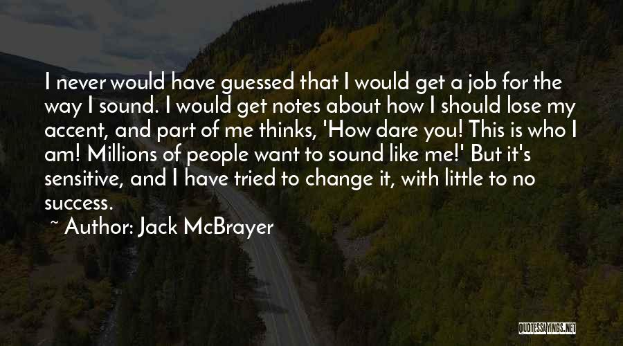 Jack McBrayer Quotes: I Never Would Have Guessed That I Would Get A Job For The Way I Sound. I Would Get Notes