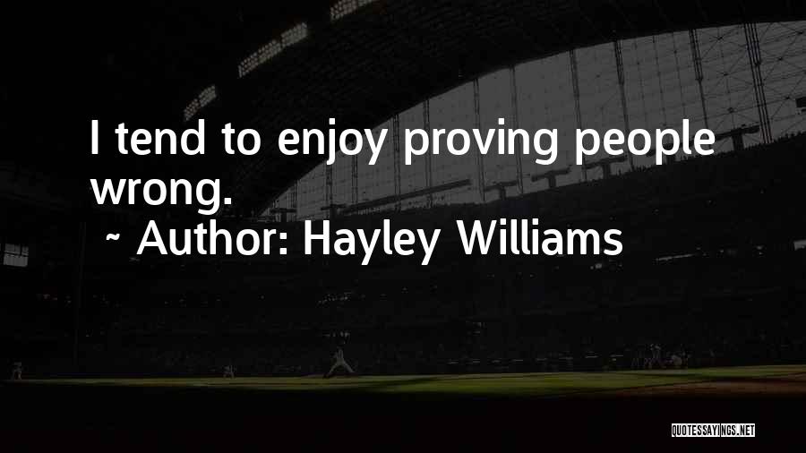 Hayley Williams Quotes: I Tend To Enjoy Proving People Wrong.