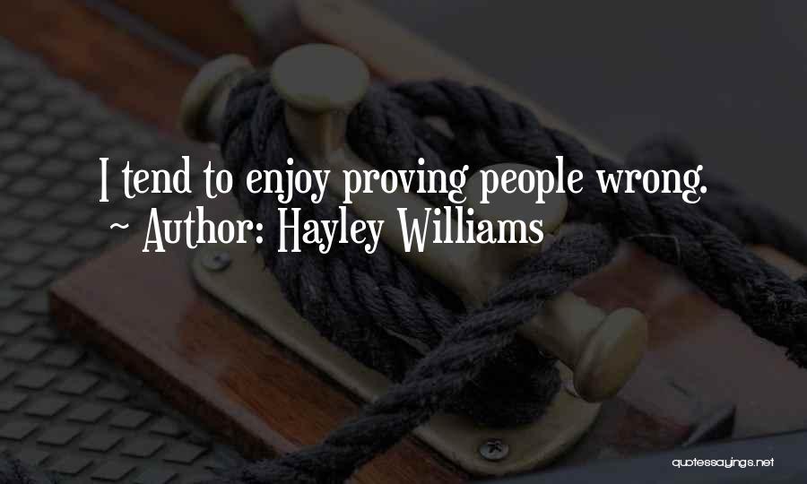 Hayley Williams Quotes: I Tend To Enjoy Proving People Wrong.