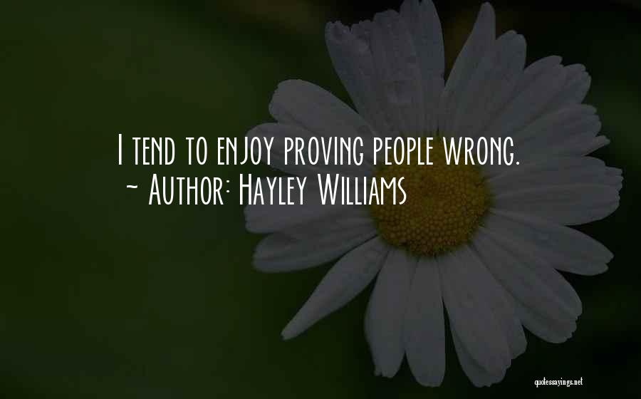Hayley Williams Quotes: I Tend To Enjoy Proving People Wrong.