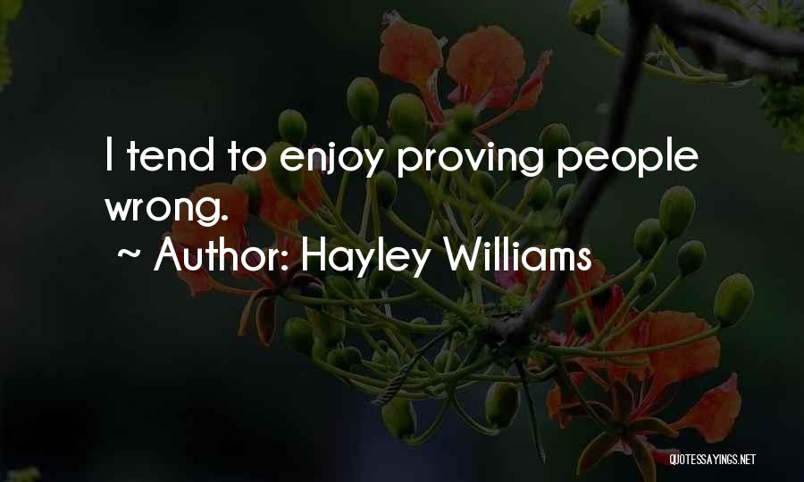 Hayley Williams Quotes: I Tend To Enjoy Proving People Wrong.