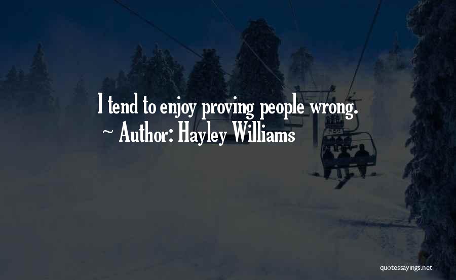 Hayley Williams Quotes: I Tend To Enjoy Proving People Wrong.