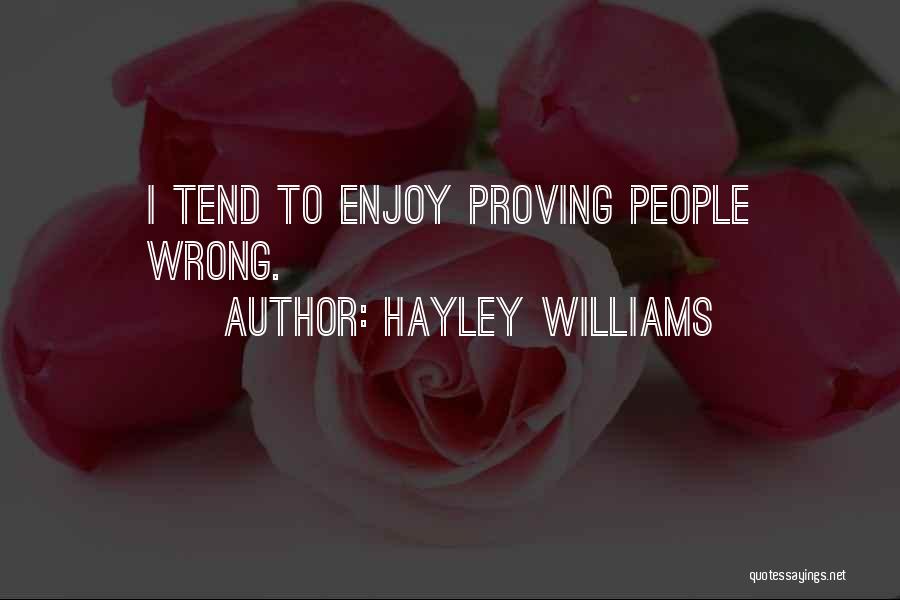 Hayley Williams Quotes: I Tend To Enjoy Proving People Wrong.