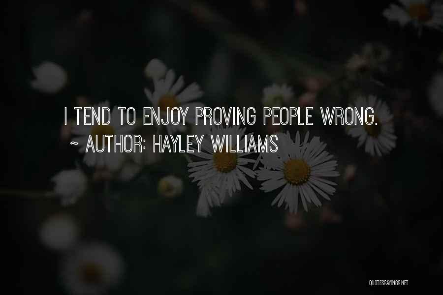 Hayley Williams Quotes: I Tend To Enjoy Proving People Wrong.