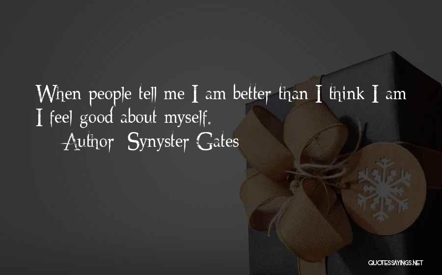 Synyster Gates Quotes: When People Tell Me I Am Better Than I Think I Am I Feel Good About Myself.