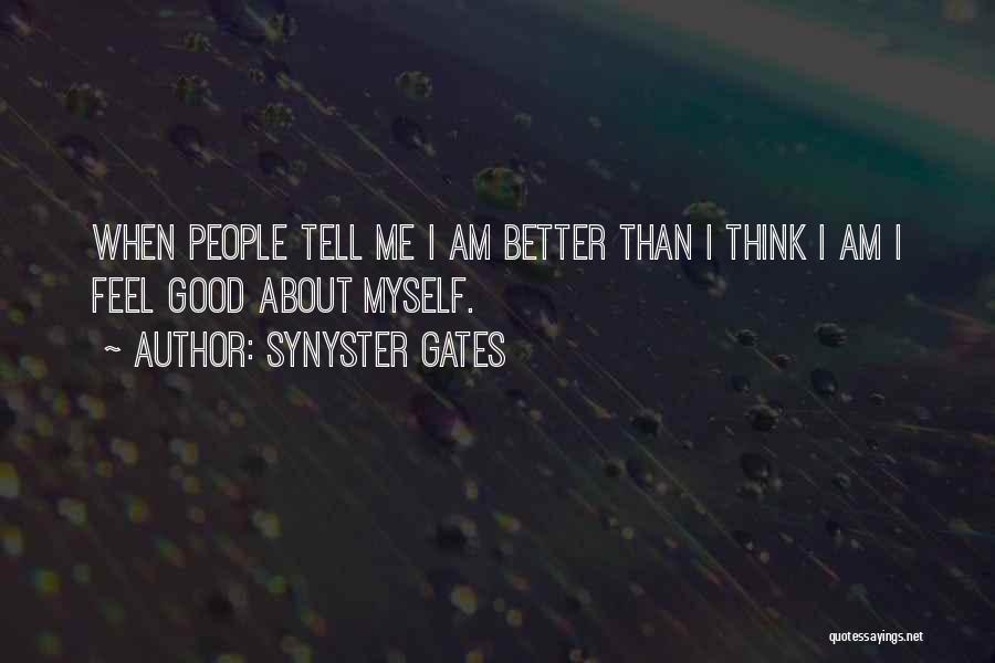 Synyster Gates Quotes: When People Tell Me I Am Better Than I Think I Am I Feel Good About Myself.