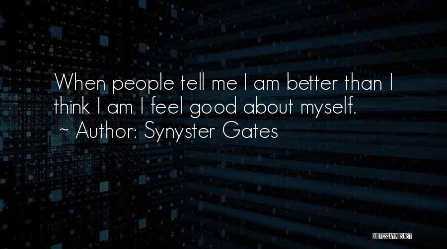 Synyster Gates Quotes: When People Tell Me I Am Better Than I Think I Am I Feel Good About Myself.