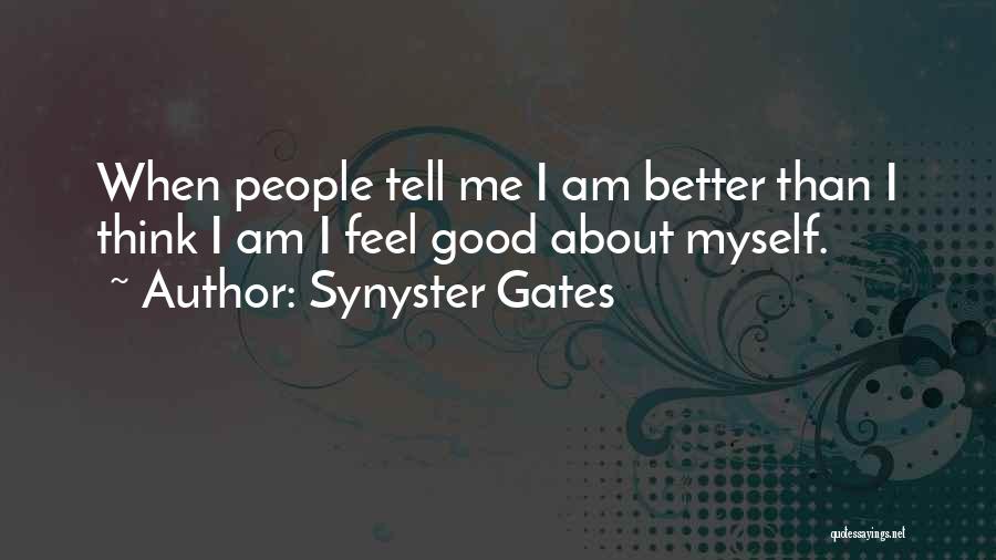 Synyster Gates Quotes: When People Tell Me I Am Better Than I Think I Am I Feel Good About Myself.