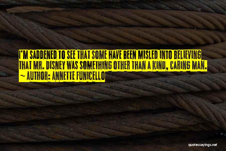 Annette Funicello Quotes: I'm Saddened To See That Some Have Been Misled Into Believing That Mr. Disney Was Something Other Than A Kind,