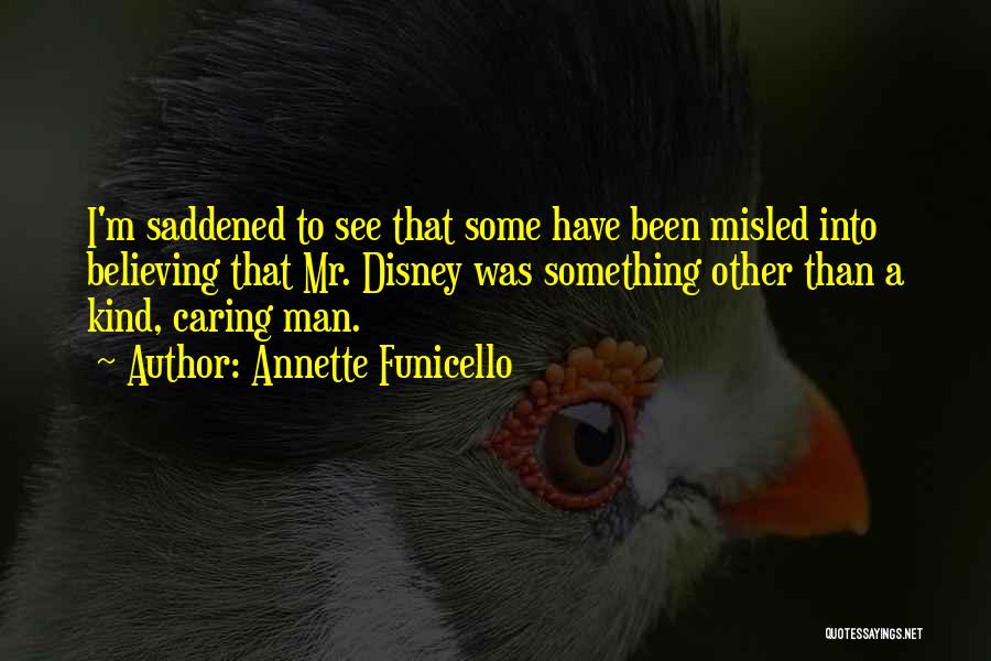 Annette Funicello Quotes: I'm Saddened To See That Some Have Been Misled Into Believing That Mr. Disney Was Something Other Than A Kind,